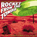 Rocket From The Tombs  "The Day The Earth Met The Rocket"